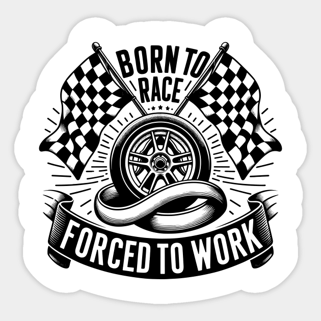 Born to Race Forced to Work Sticker by Francois Ringuette